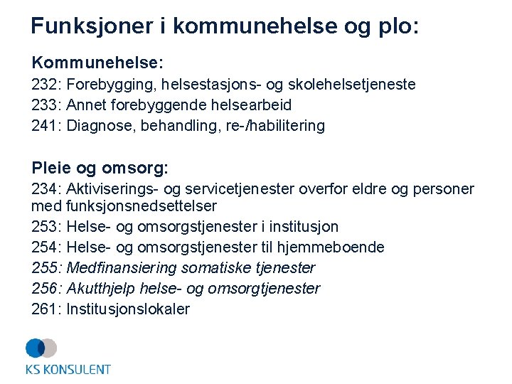 Funksjoner i kommunehelse og plo: Kommunehelse: 232: Forebygging, helsestasjons- og skolehelsetjeneste 233: Annet forebyggende