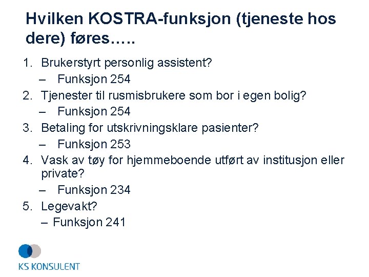 Hvilken KOSTRA-funksjon (tjeneste hos dere) føres…. . 1. Brukerstyrt personlig assistent? – Funksjon 254