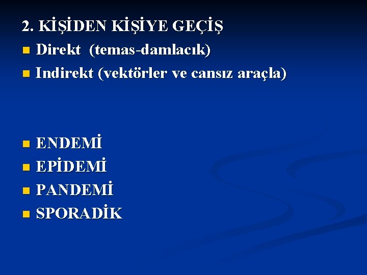 2. KİŞİDEN KİŞİYE GEÇİŞ n Direkt (temas-damlacık) n Indirekt (vektörler ve cansız araçla) ENDEMİ