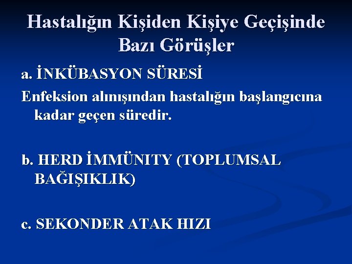 Hastalığın Kişiden Kişiye Geçişinde Bazı Görüşler a. İNKÜBASYON SÜRESİ Enfeksion alınışından hastalığın başlangıcına kadar