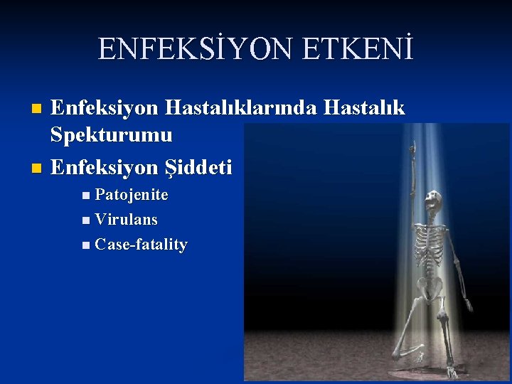 ENFEKSİYON ETKENİ Enfeksiyon Hastalıklarında Hastalık Spekturumu n Enfeksiyon Şiddeti n n Patojenite n Virulans