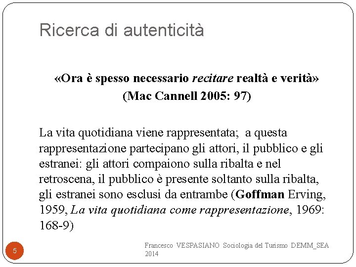 Ricerca di autenticità «Ora è spesso necessario recitare realtà e verità» (Mac Cannell 2005: