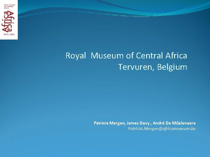 Royal Museum of Central Africa Tervuren, Belgium Patricia Mergen, James Davy , André De