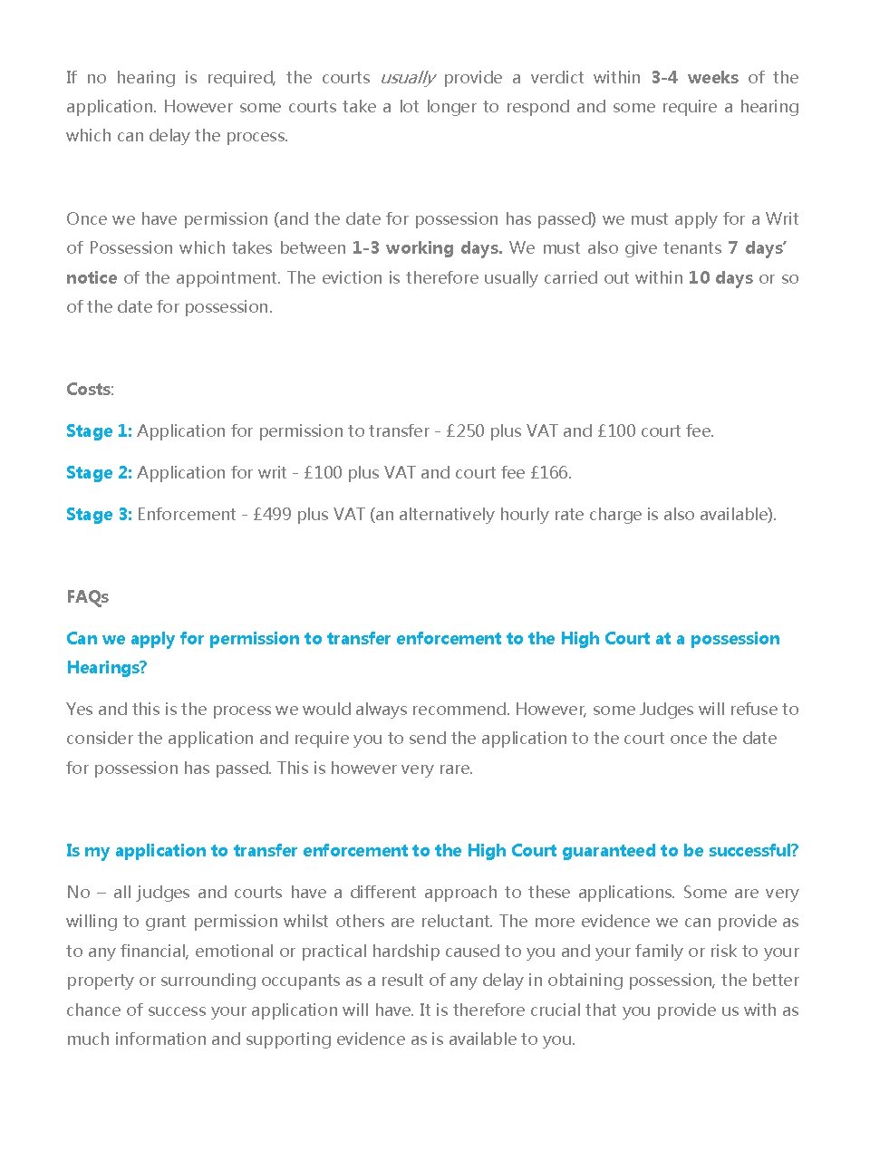If no hearing is required, the courts usually provide a verdict within 3 -4