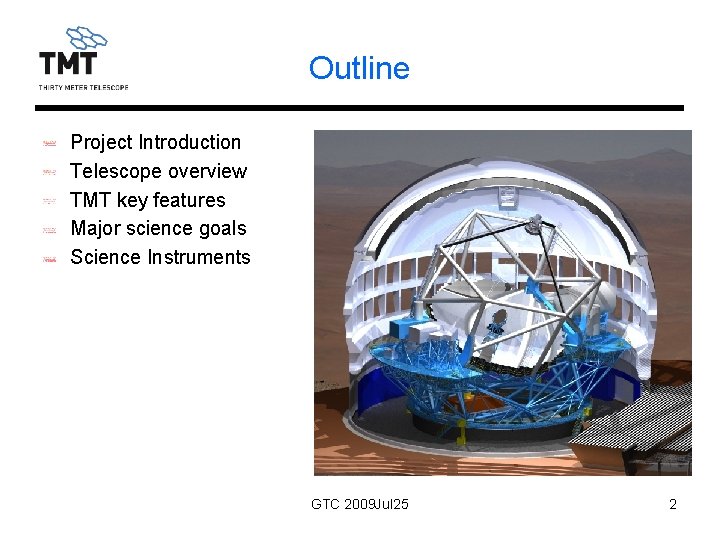 Outline Project Introduction Telescope overview TMT key features Major science goals Science Instruments GTC