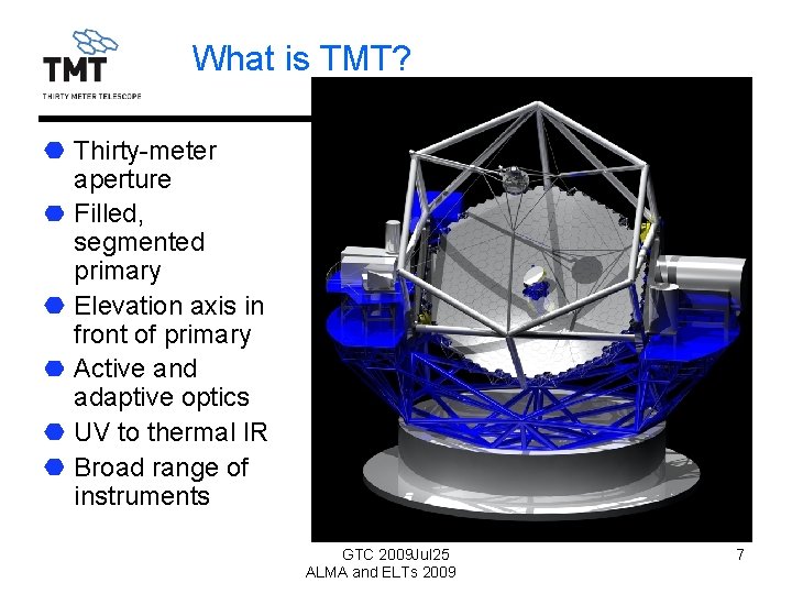 What is TMT? Thirty-meter aperture Filled, segmented primary Elevation axis in front of primary
