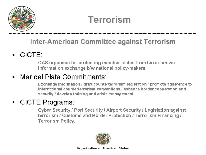 Terrorism Inter-American Committee against Terrorism • CICTE: OAS organism for protecting member states from