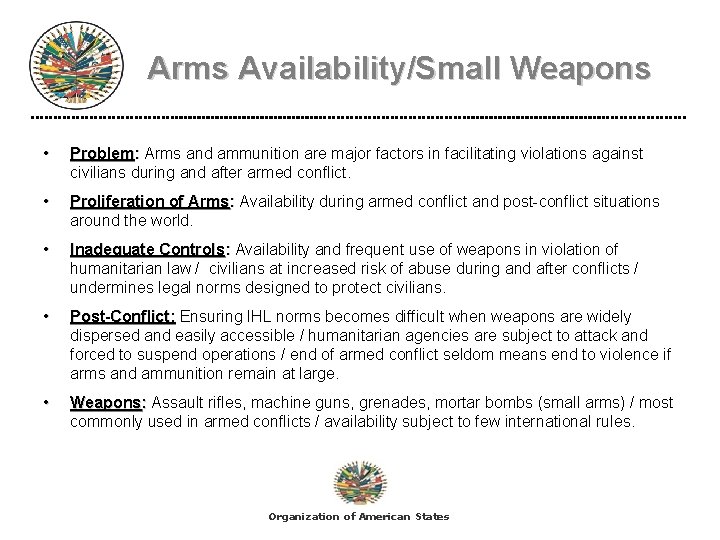 Arms Availability/Small Weapons • Problem: Arms and ammunition are major factors in facilitating violations