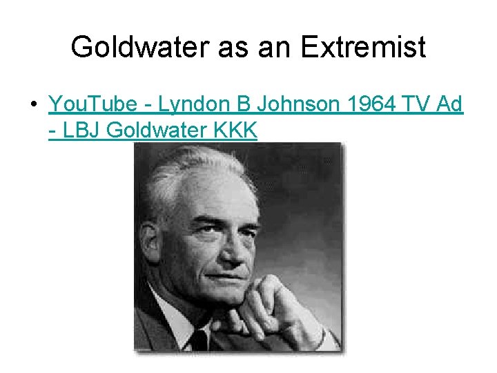 Goldwater as an Extremist • You. Tube - Lyndon B Johnson 1964 TV Ad Goldwater as an Extremist • You. Tube - Lyndon B Johnson 1964 TV Ad