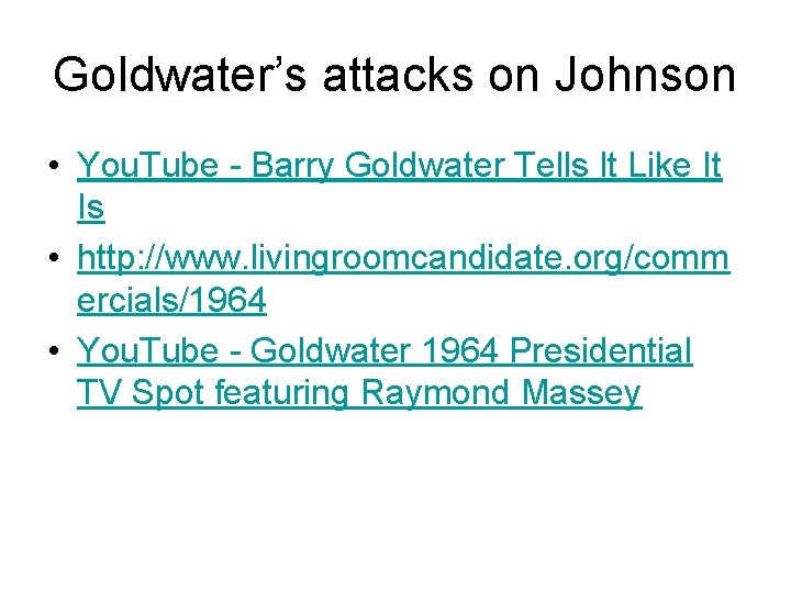 Goldwater’s attacks on Johnson • You. Tube - Barry Goldwater Tells It Like It Goldwater’s attacks on Johnson • You. Tube - Barry Goldwater Tells It Like It