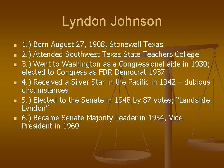 Lyndon Johnson n n n 1. ) Born August 27, 1908, Stonewall Texas 2. Lyndon Johnson n n n 1. ) Born August 27, 1908, Stonewall Texas 2.