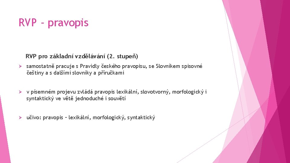 RVP - pravopis RVP pro základní vzdělávání (2. stupeň) Ø samostatně pracuje s Pravidly