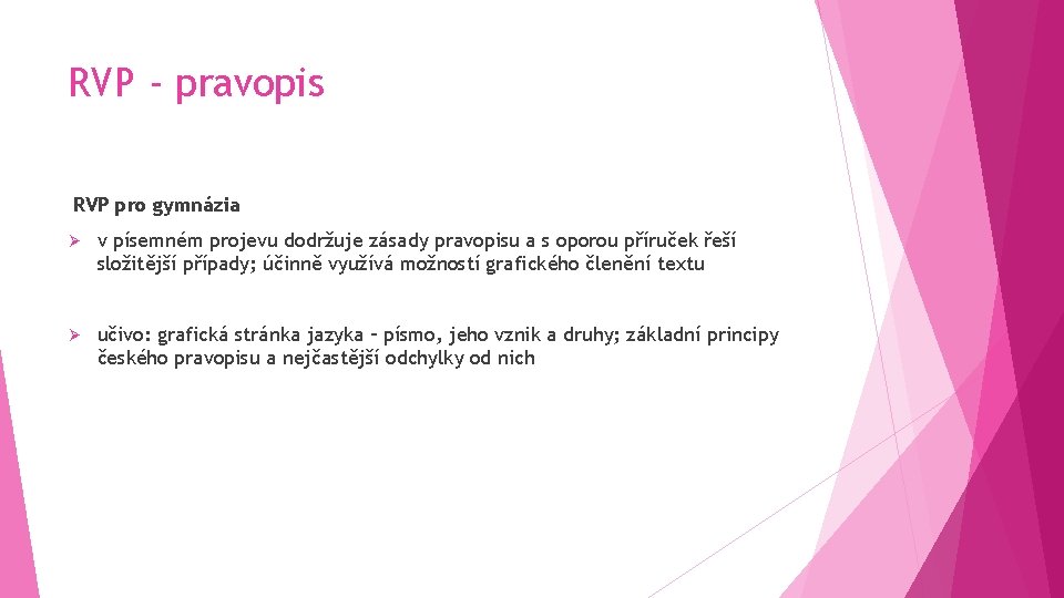 RVP - pravopis RVP pro gymnázia Ø v písemném projevu dodržuje zásady pravopisu a