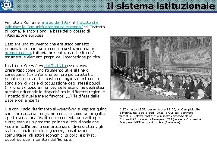 Il sistema istituzionale Firmato a Roma nel marzo del 1957, il Trattato che istituisce