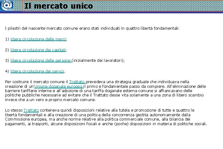 Il mercato unico I pilastri del nascente mercato comune erano stati individuati in quattro
