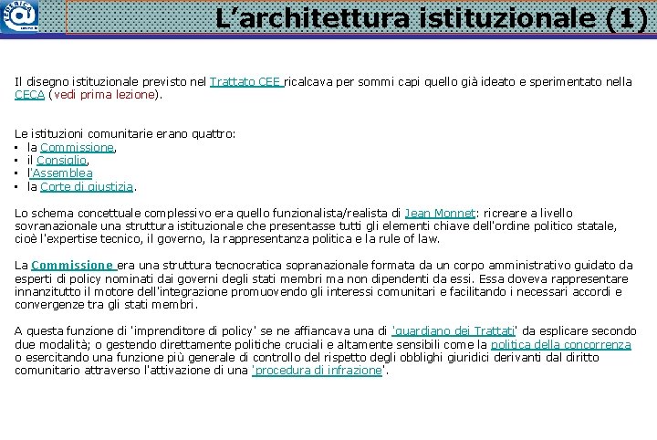 L’architettura istituzionale (1) Il disegno istituzionale previsto nel Trattato CEE ricalcava per sommi capi