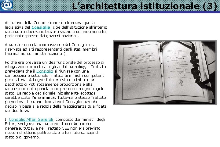L’architettura istituzionale (3) All'azione della Commissione si affiancava quella legislativa del Consiglio, cioè dell'istituzione