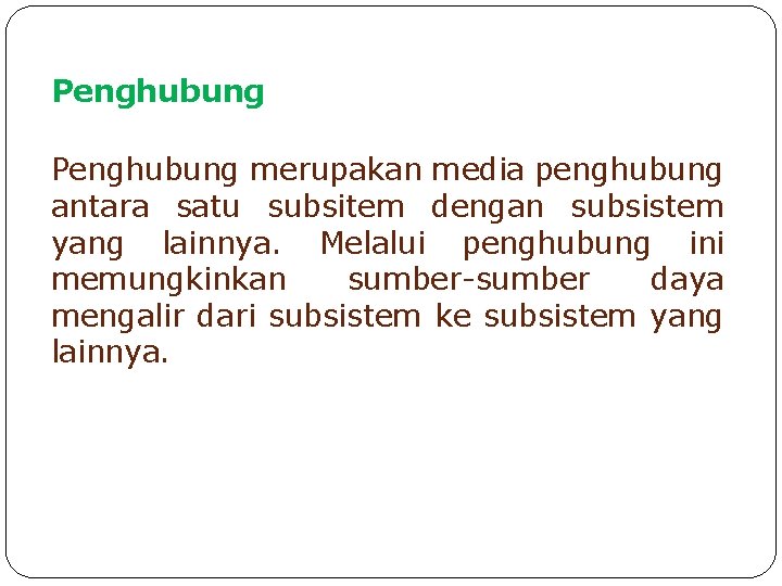 Penghubung merupakan media penghubung antara satu subsitem dengan subsistem yang lainnya. Melalui penghubung ini