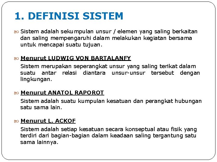 1. DEFINISI SISTEM Sistem adalah sekumpulan unsur / elemen yang saling berkaitan dan saling