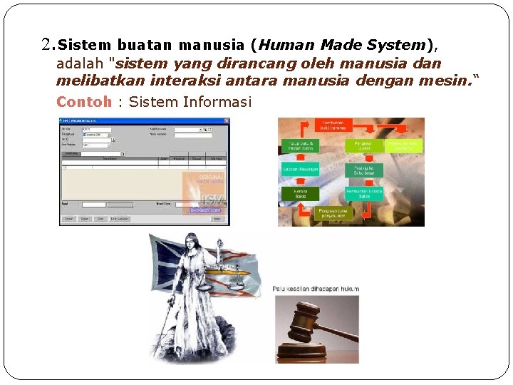 2. Sistem buatan manusia (Human Made System), adalah "sistem yang dirancang oleh manusia dan