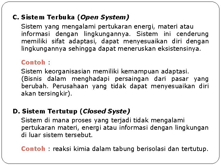 C. Sistem Terbuka (Open System) Sistem yang mengalami pertukaran energi, materi atau informasi dengan