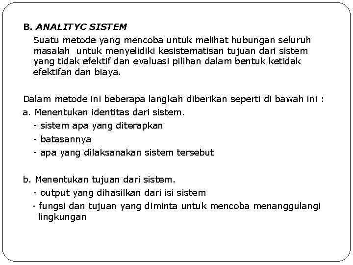 B. ANALITYC SISTEM Suatu metode yang mencoba untuk melihat hubungan seluruh masalah untuk menyelidiki