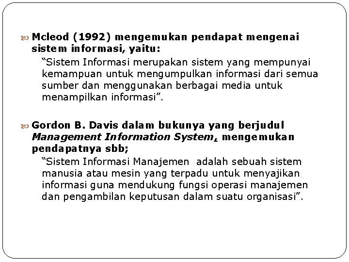  Mcleod (1992) mengemukan pendapat mengenai sistem informasi, yaitu: “Sistem Informasi merupakan sistem yang