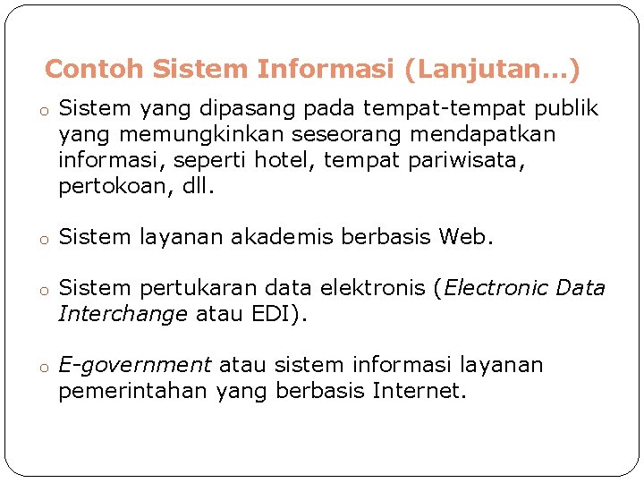 Contoh Sistem Informasi (Lanjutan…) o Sistem yang dipasang pada tempat-tempat publik yang memungkinkan seseorang