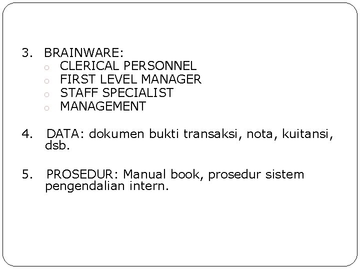 3. BRAINWARE: o CLERICAL PERSONNEL o FIRST LEVEL MANAGER o STAFF SPECIALIST o MANAGEMENT