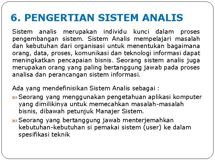 6. PENGERTIAN SISTEM ANALIS Sistem analis merupakan individu kunci dalam proses pengembangan sistem. Sistem