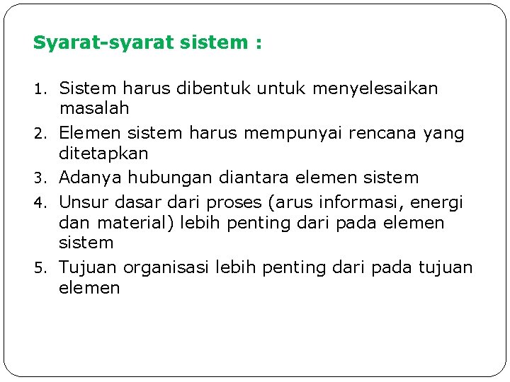 Syarat-syarat sistem : 1. Sistem harus dibentuk untuk menyelesaikan 2. 3. 4. 5. masalah