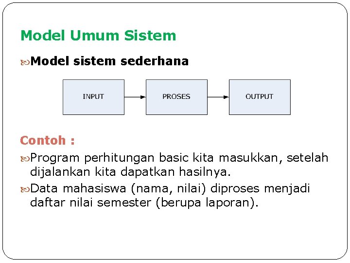 Model Umum Sistem Model sistem sederhana Contoh : Program perhitungan basic kita masukkan, setelah