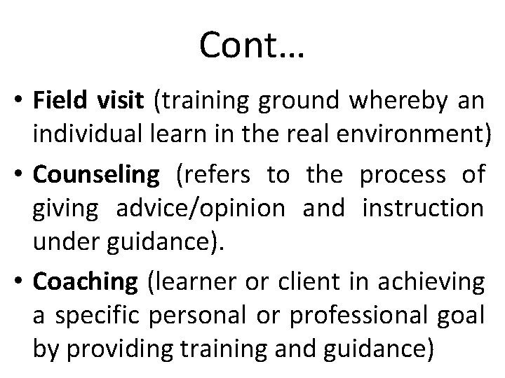 Cont… • Field visit (training ground whereby an individual learn in the real environment)