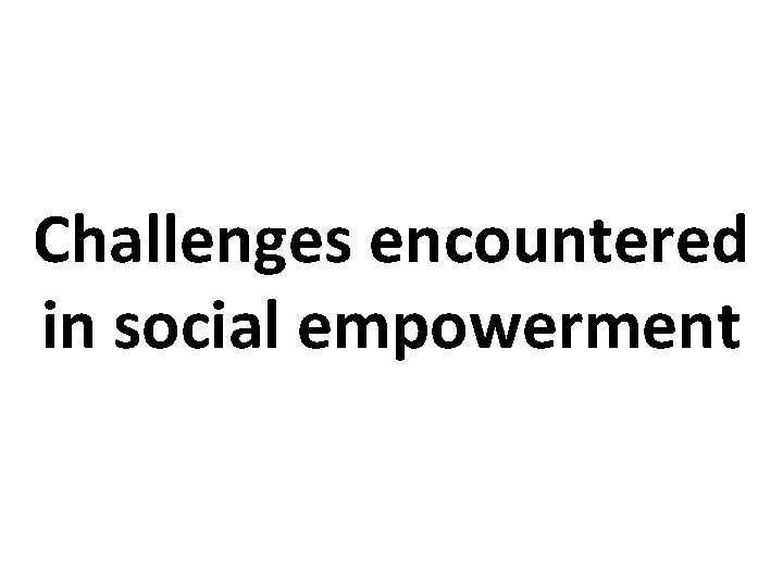 Challenges encountered in social empowerment 