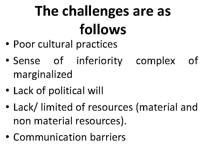 The challenges are as follows • Poor cultural practices • Sense of inferiority complex