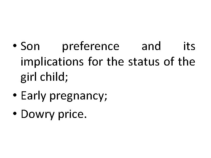  • Son preference and its implications for the status of the girl child;