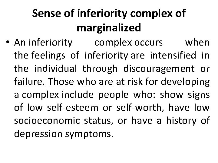 Sense of inferiority complex of marginalized • An inferiority complex occurs when the feelings