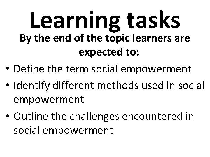 Learning tasks By the end of the topic learners are expected to: • Define