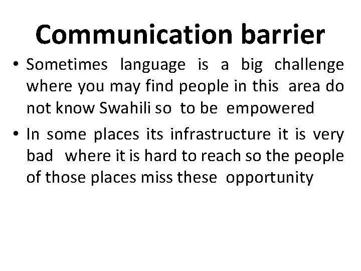 Communication barrier • Sometimes language is a big challenge where you may find people