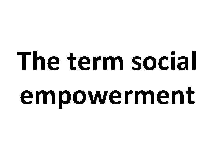 The term social empowerment 