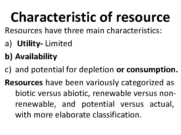 Characteristic of resource Resources have three main characteristics: a) Utility- Limited b) Availability c)