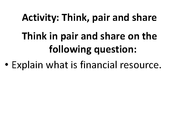 Activity: Think, pair and share Think in pair and share on the following question: