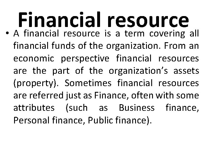 Financial resource • A financial resource is a term covering all financial funds of