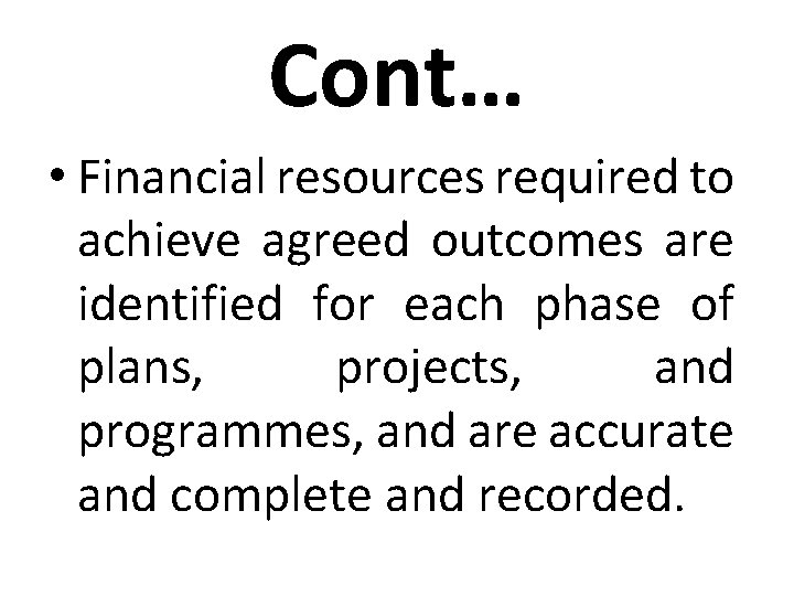 Cont… • Financial resources required to achieve agreed outcomes are identified for each phase