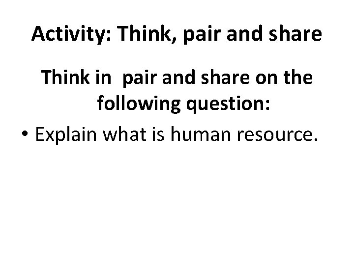 Activity: Think, pair and share Think in pair and share on the following question: