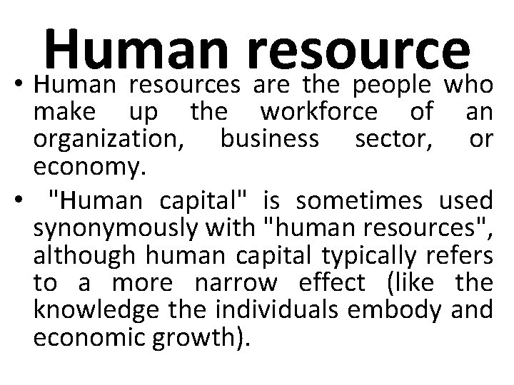 Human resource • Human resources are the people who make up the workforce of