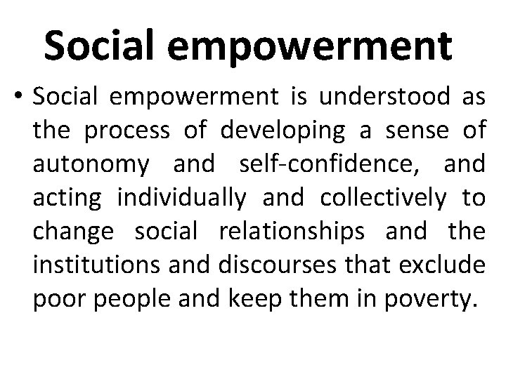 Social empowerment • Social empowerment is understood as the process of developing a sense