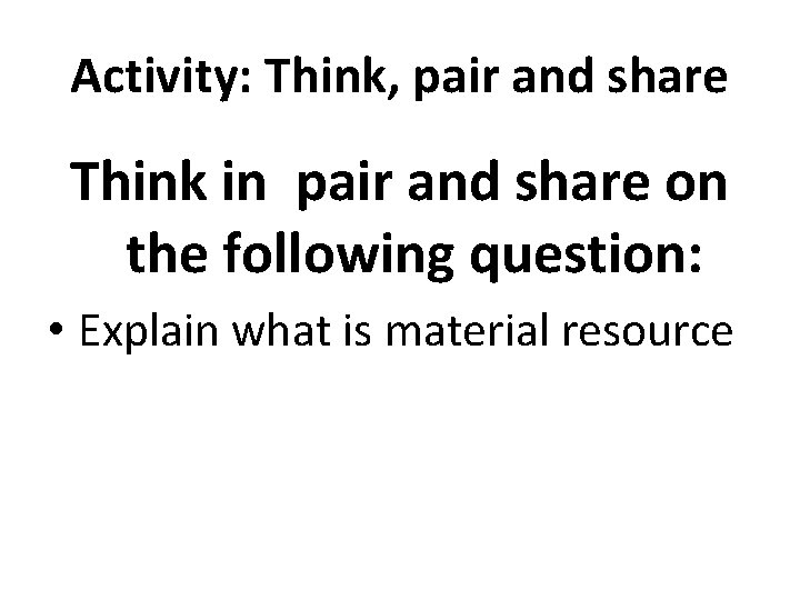 Activity: Think, pair and share Think in pair and share on the following question: