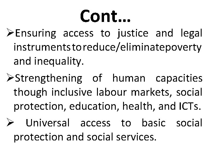 Cont… ØEnsuring access to justice and legal instruments to reduce/eliminatepoverty and inequality. ØStrengthening of