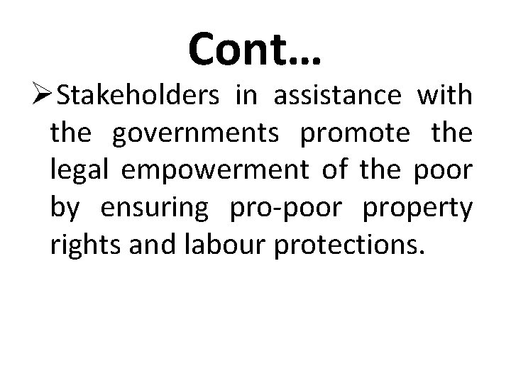 Cont… ØStakeholders in assistance with the governments promote the legal empowerment of the poor